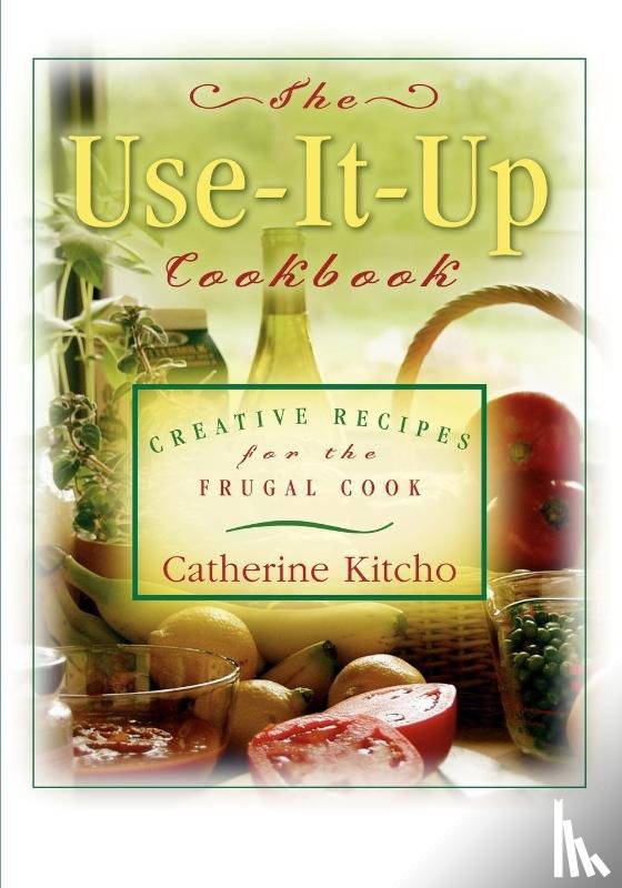 Kitcho, Catherine - The Use-It-Up Cookbook