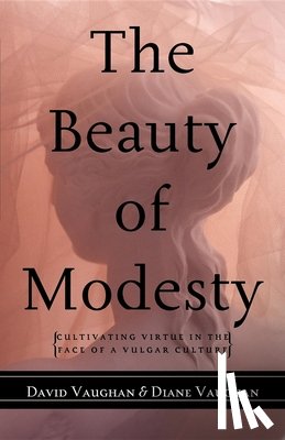 Vaughan, David J., Vaughan, Diane - The Beauty of Modesty