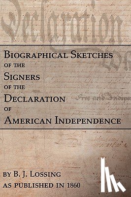 Lossing, B. J. - Biographical Sketches Of The Signers Of The Declaration Of American Independence