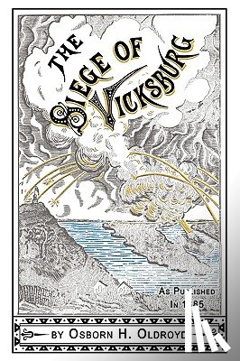 Oldroyd, Osborn H. - A Soldier's Story Of The Siege of Vicksburg