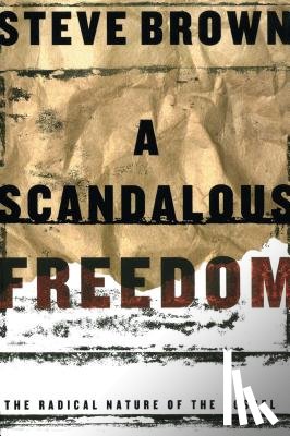 Brown, Steve - A Scadalous Freedom