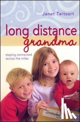 Teitsort, Janet - Long Distance Grandma: Staying Connected Across the Miles