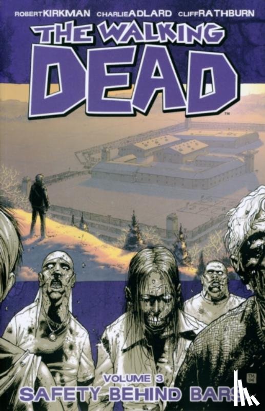 Kirkman, Robert - The Walking Dead Volume 3: Safety Behind Bars