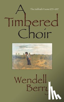 Wendell Berry - A Timbered Choir