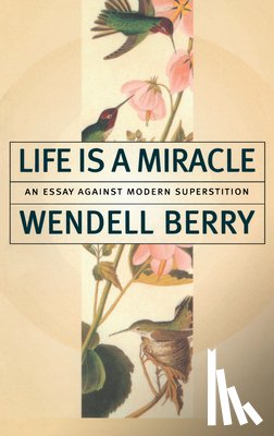 Berry, Wendell - Life Is a Miracle