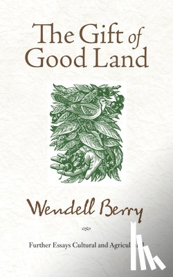 Berry, Wendell - GIFT OF GOOD LAND
