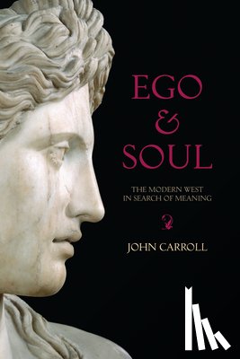 Carroll, John - Ego & Soul: The Modern West in Search of Meaning