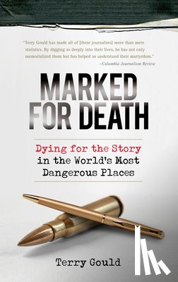 Gould, Terry - Marked for Death: Dying for the Story in the World's Most Dangerous Places