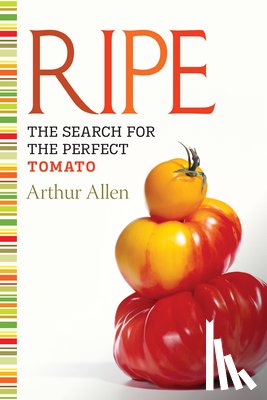 Allen, Arthur - Ripe: The Search for the Perfect Tomato