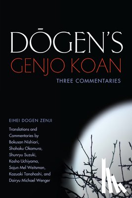Dogen, Eihei, Bokusan, Nishiari, Okamura, Shohaku - Dogen's Genjo Koan