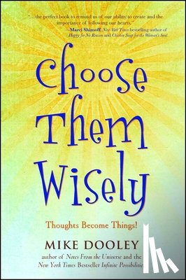 Dooley, Mike - Choose Them Wisely: Thoughts Become Things!