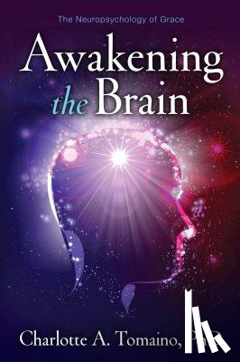 Tomaino, Charlotte A. - Awakening the Brain: The Neuropsychology of Grace