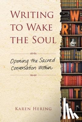 Hering, Karen - Writing to Wake the Soul: Opening the Sacred Conversation Within