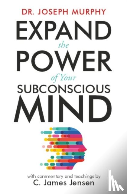 Jensen, C. James, Murphy, Dr. Joseph - Expand the Power of Your Subconscious Mind
