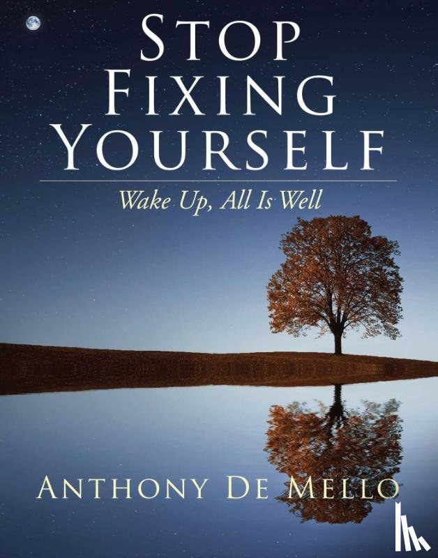De Mello, Anthony (Anthony De Mello) - Stop Fixing Yourself