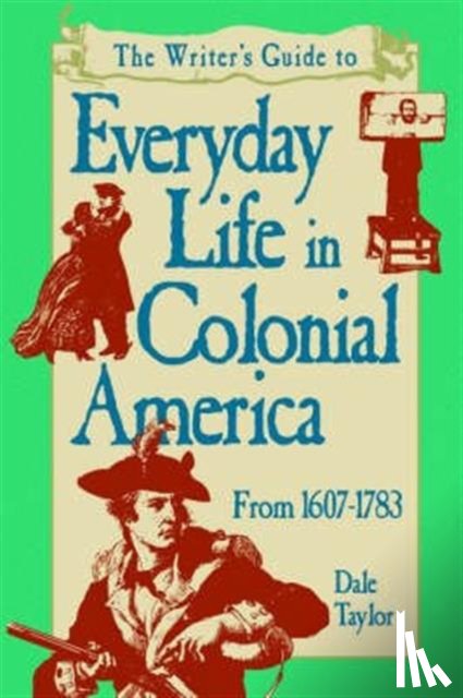 Taylor, Dale - Writer's Guide To Everyday Life In Colonial America Pod Edition