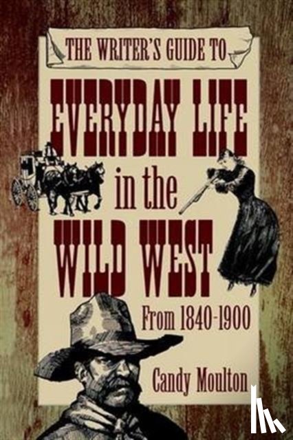 Moulton, Candy - Writers Guide To Everyday Life In The Wild West 1840-1900 Pod Ed