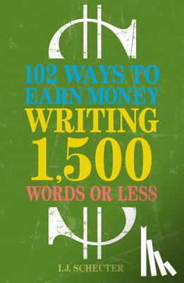 Schecter, I.J. - 102 Ways to Earn Money Writing 1,500 Words or Less