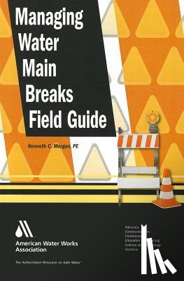 Morgan, Kenneth C. - Managing Water Main Breaks Field Guide