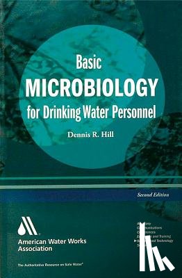 Hill, Dennis R. - Basic Microbiology for Drinking Water