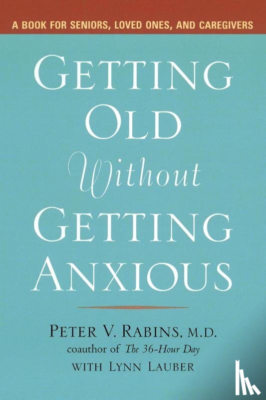 Rabins, Peter V., Lauber, Lynn - Getting Older without Getting Anxious