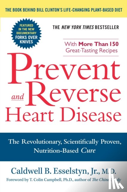 M.D., Caldwell B. Esselstyn Jr. - Prevent and Reverse Heart Disease
