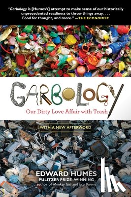 Humes, Edward - Garbology: Our Dirty Love Affair with Trash