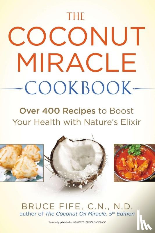 Fife, Bruce - The Coconut Miracle Cookbook