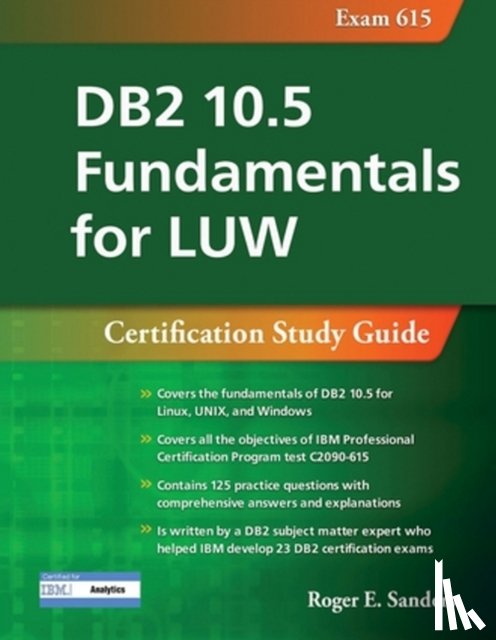 Roger E. Sanders - DB2 10.5 Fundamentals for LUW: Certification Study Guide (Exam 615)