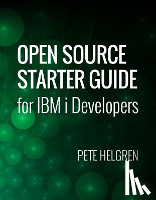 Helgren, Pete - Open Source Starter Guide for IBM i Developers