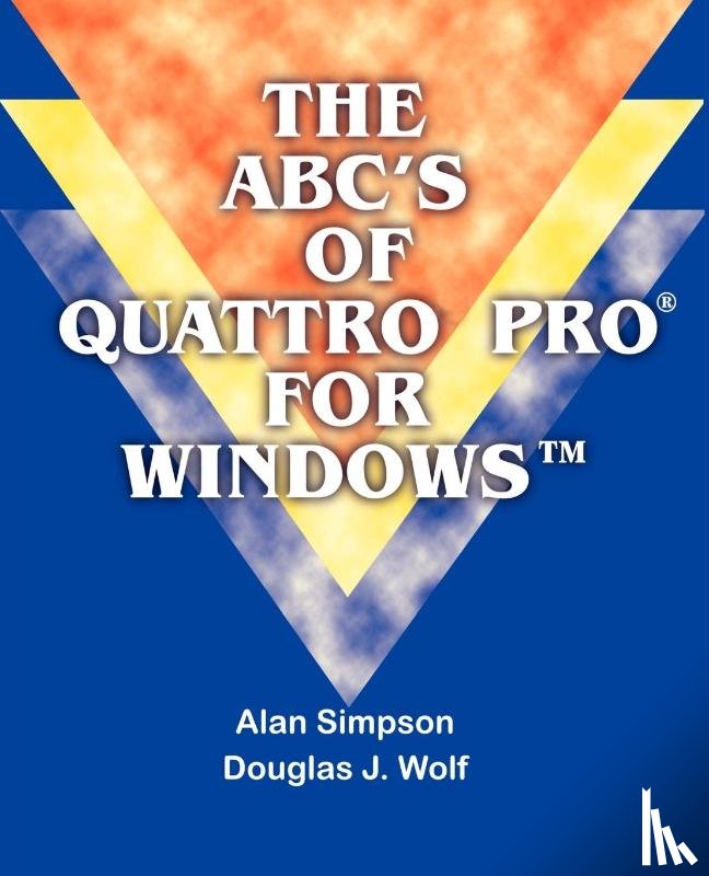 Simpson, Alan, Wolf, Douglas J - The ABC's of Quattro Pro for Windows