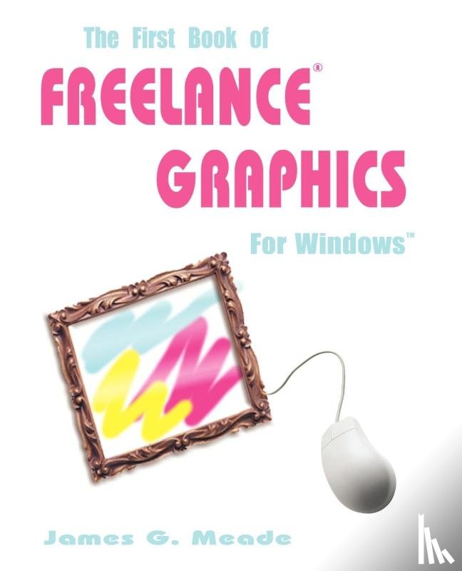 Meade, James G - The First Book of Freelance Graphics for Windows