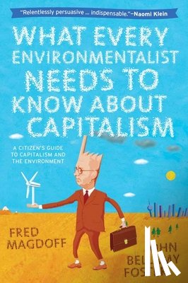Foster, John Bellamy, Magdoff, Fred - What Every Environmentalist Needs to Know About Capitalism