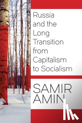 Amin, Samir - Russia and the Long Transition from Capitalism to Socialism