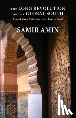 Amin, Samir - The Long Revolution of the Global South