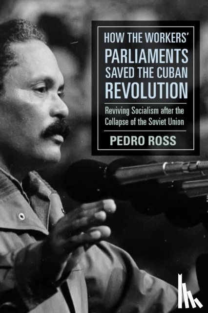 Ross, Pedro - How the Workers' Parliaments Saved the Cuban Revolution