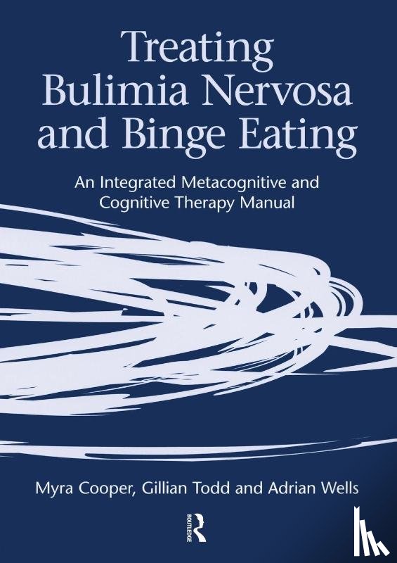 Cooper, Myra (University of Oxford, Todd, Gillian (University of Cambridge, Wells, Adrian (University of Manchester - Treating Bulimia Nervosa and Binge Eating