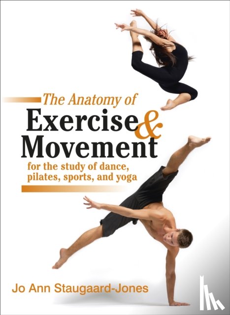 Staugaard-Jones, Jo Ann - Anatomy of Exercise and Movement for the Study of Dance, Pilates, Sports, and Yoga