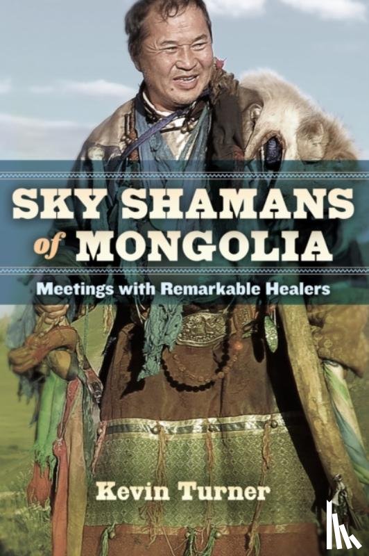 Turner, Kevin B. - Sky Shamans of Mongolia