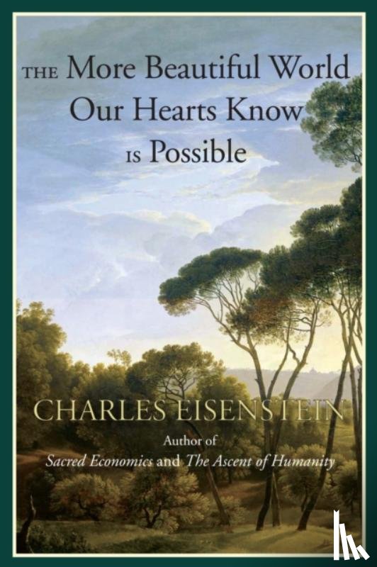 Eisenstein, Charles - The More Beautiful World Our Hearts Know Is Possible