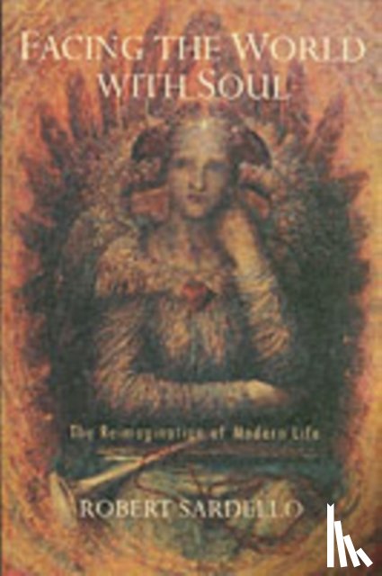 Sardello, Robert - Facing the World With Soul