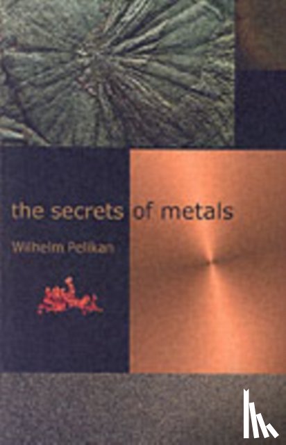 Pelikan, Wilhelm - The Secrets of Metals