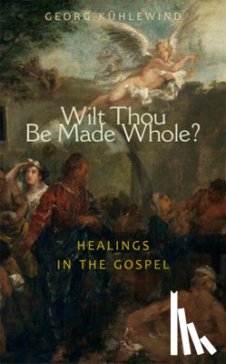 Kuhlewind, Georg - Wilt Thou Be Made Whole?