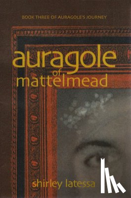 Latessa, Shirley - Auragole of Mattelmead (Book 3)