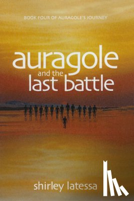 Latessa, Shirley - Auragole and the Last Battle (Book 4)