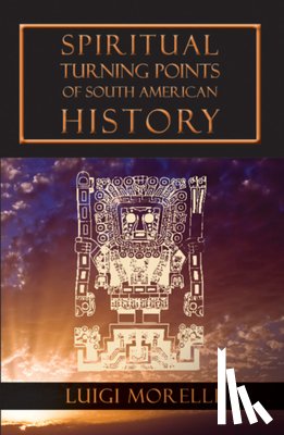 Luigi Morelli - Spiritual Turning Points of South American History
