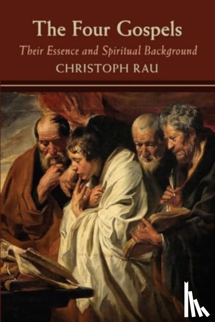 Rau, Christoph - The Four Gospels: their Essence and Spiritual Background