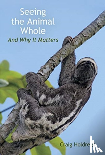 Holdrege, Craig - Seeing the Animal Whole