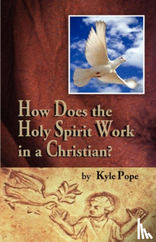 Pope, Kyle - How Does the Holy Spirit Work in a Christian?