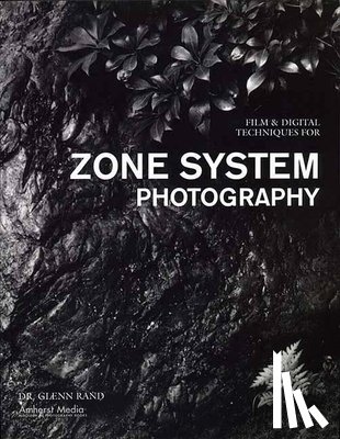 Glenn M. Rand - Film & Digital Techniques For Zone System Photography